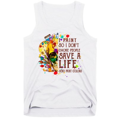 I Paint So I Don't Choke People Save A Life send Paint Color Tank Top