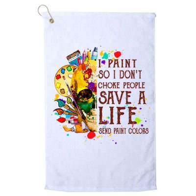 I Paint So I Don't Choke People Save A Life send Paint Color Golf Towel