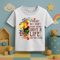 I Paint So I Don't Choke People Save A Life send Paint Color Toddler T-Shirt