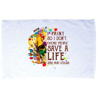 I Paint So I Don't Choke People Save A Life send Paint Color Microfiber Hand Towel
