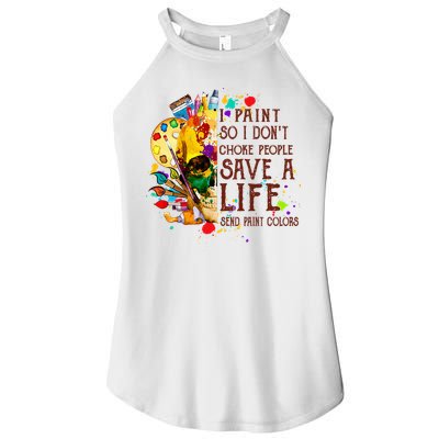 I Paint So I Don't Choke People Save A Life send Paint Color Women's Perfect Tri Rocker Tank