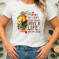 I Paint So I Don't Choke People Save A Life send Paint Color Womens T-Shirt