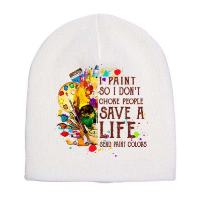 I Paint So I Don't Choke People Save A Life send Paint Color Short Acrylic Beanie