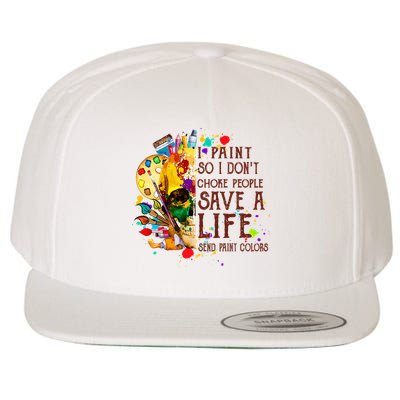 I Paint So I Don't Choke People Save A Life send Paint Color Wool Snapback Cap