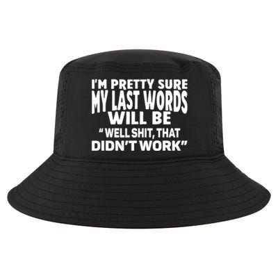 Im Pretty Sure My Last Words Will Be Humor Sarcastic Cool Comfort Performance Bucket Hat