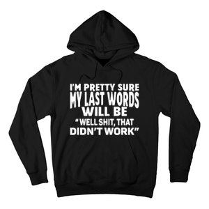 Im Pretty Sure My Last Words Will Be Humor Sarcastic Hoodie