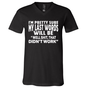 Im Pretty Sure My Last Words Will Be Humor Sarcastic V-Neck T-Shirt