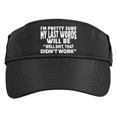 Im Pretty Sure My Last Words Will Be Humor Sarcastic Adult Drive Performance Visor