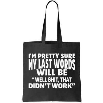 Im Pretty Sure My Last Words Will Be Humor Sarcastic Tote Bag