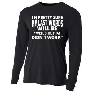 Im Pretty Sure My Last Words Will Be Humor Sarcastic Cooling Performance Long Sleeve Crew