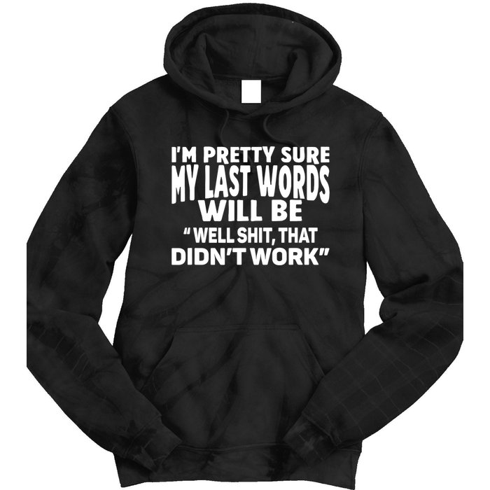 Im Pretty Sure My Last Words Will Be Humor Sarcastic Tie Dye Hoodie