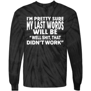 Im Pretty Sure My Last Words Will Be Humor Sarcastic Tie-Dye Long Sleeve Shirt