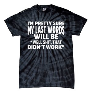 Im Pretty Sure My Last Words Will Be Humor Sarcastic Tie-Dye T-Shirt