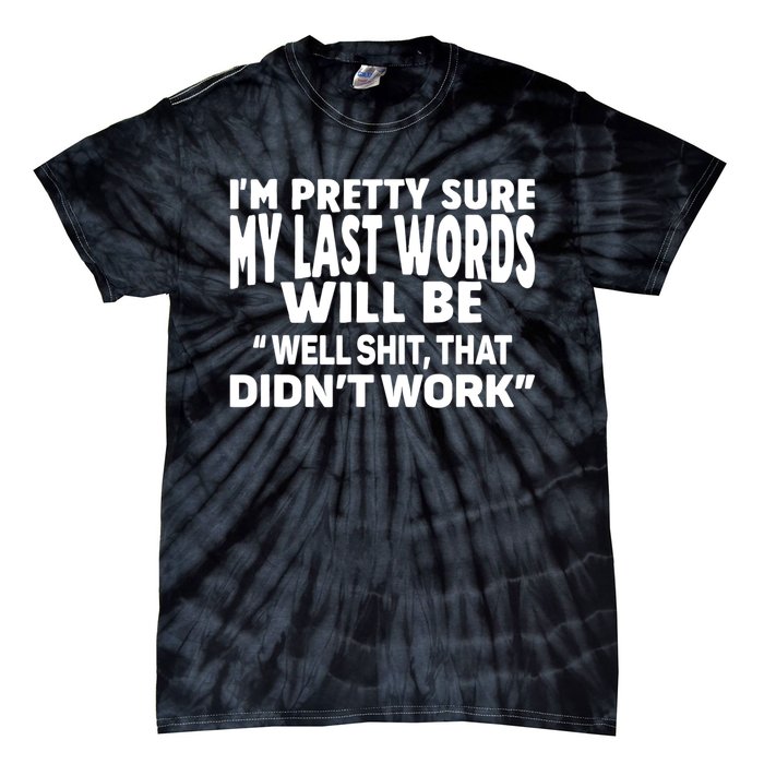 Im Pretty Sure My Last Words Will Be Humor Sarcastic Tie-Dye T-Shirt