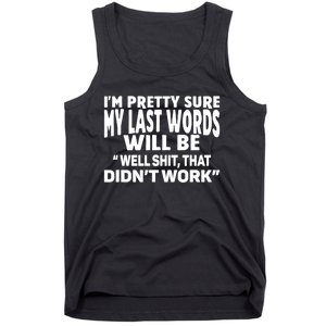 Im Pretty Sure My Last Words Will Be Humor Sarcastic Tank Top