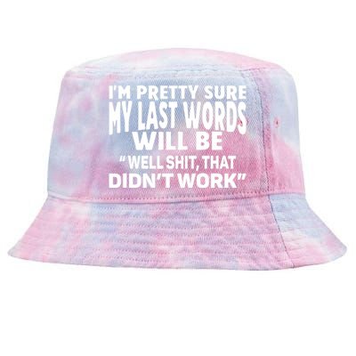 Im Pretty Sure My Last Words Will Be Humor Sarcastic Tie-Dyed Bucket Hat