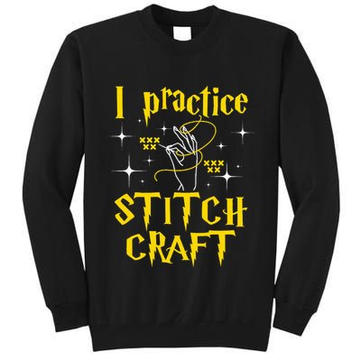 I Practice Stitch Craft Cross Stitching Cross Stitcher Tall Sweatshirt