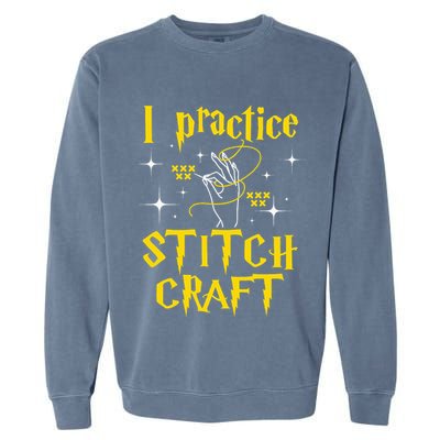I Practice Stitch Craft Cross Stitching Cross Stitcher Garment-Dyed Sweatshirt