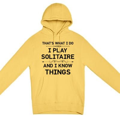 I Play Solitaire And I Know Things Funny Solitaire Card Game Cool Gift Premium Pullover Hoodie