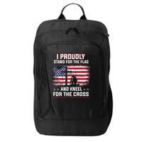 I Proudly Stand For The Flag And Kneel For The Cross City Backpack