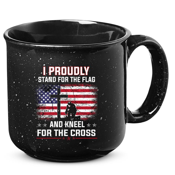 I Proudly Stand For The Flag And Kneel For The Cross 15oz Campfire Ceramic Mug