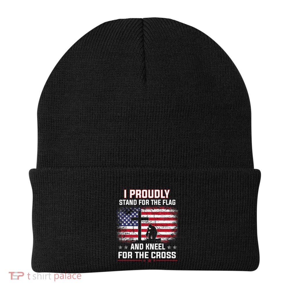 I Proudly Stand For The Flag And Kneel For The Cross Beanie
