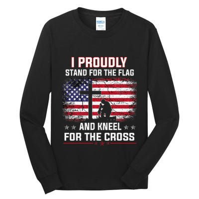 I Proudly Stand For The Flag And Kneel For The Cross Tall Long Sleeve T-Shirt