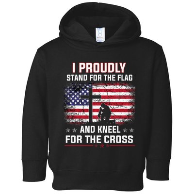 I Proudly Stand For The Flag And Kneel For The Cross Toddler Hoodie