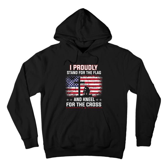 I Proudly Stand For The Flag And Kneel For The Cross Tall Hoodie