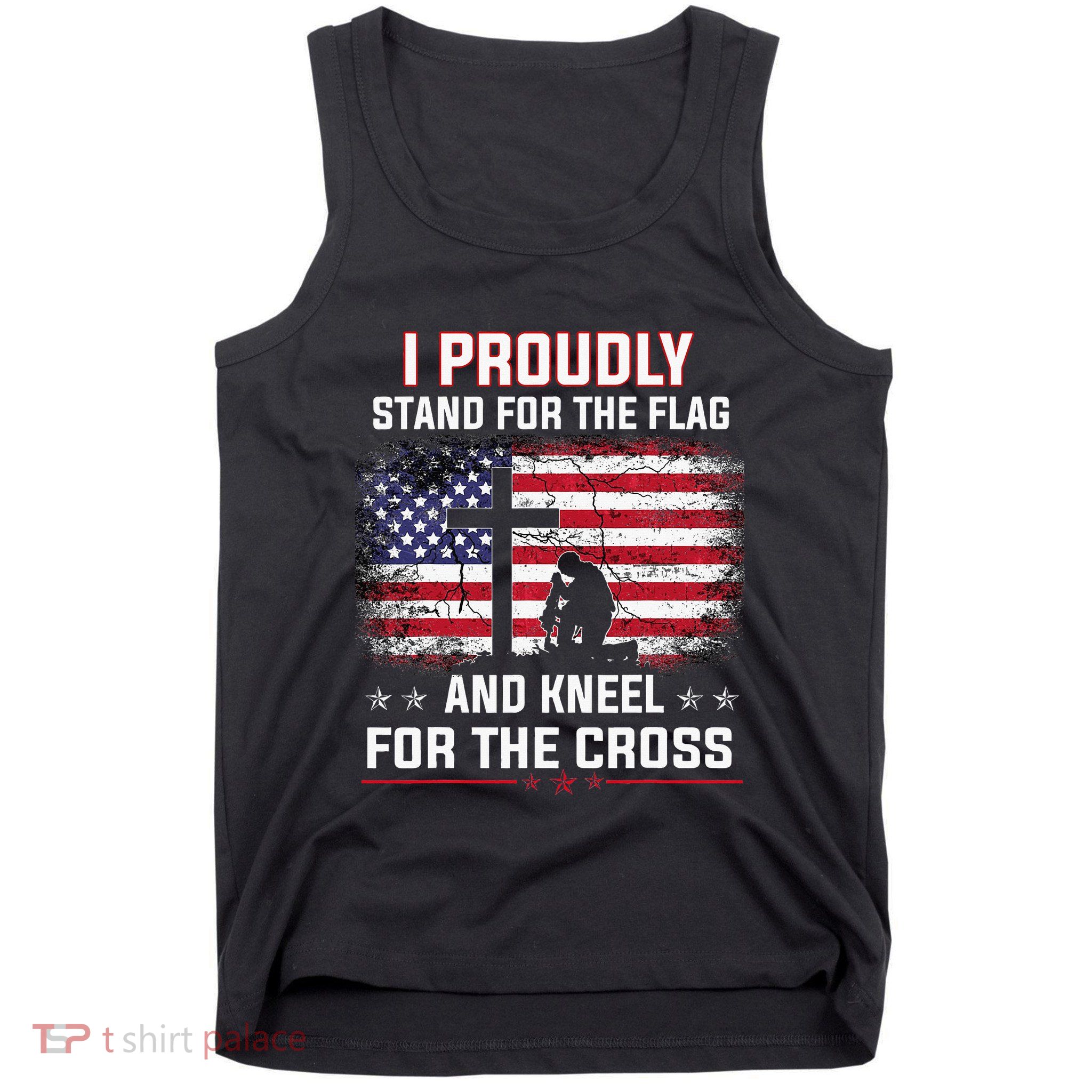 I Proudly Stand For The Flag And Kneel For The Cross Tank Top