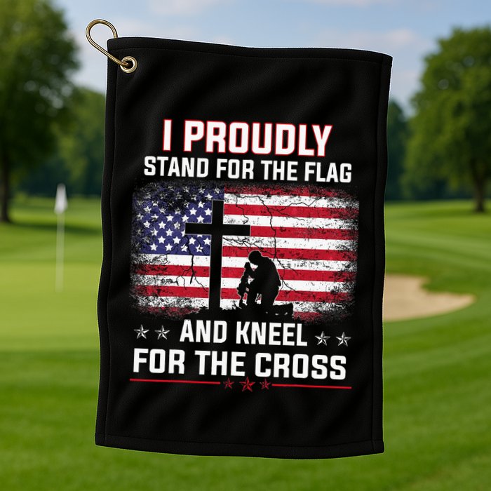 I Proudly Stand For The Flag And Kneel For The Cross Golf Towel