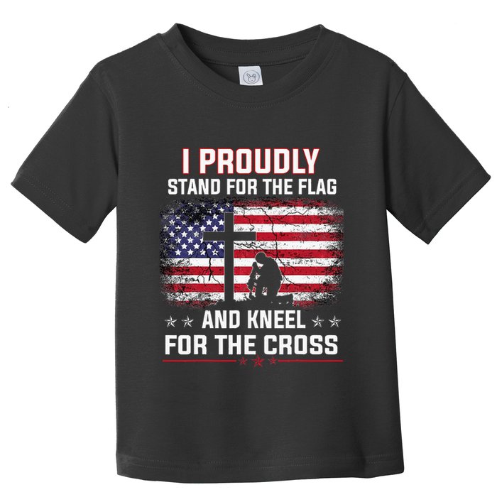 I Proudly Stand For The Flag And Kneel For The Cross Toddler T-Shirt