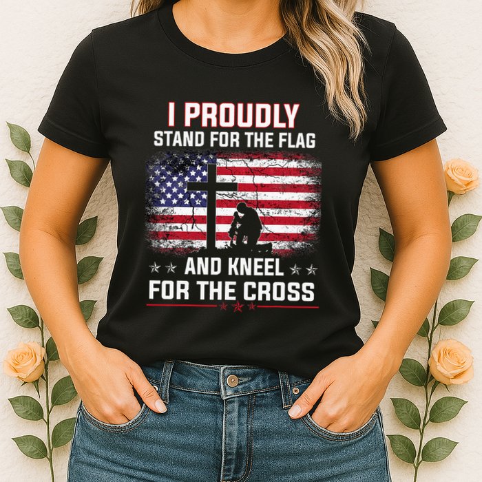 I Proudly Stand For The Flag And Kneel For The Cross Womens T-Shirt
