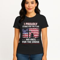 I Proudly Stand For The Flag And Kneel For The Cross Womens T-Shirt
