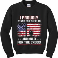 I Proudly Stand For The Flag And Kneel For The Cross Kids Sweatshirt
