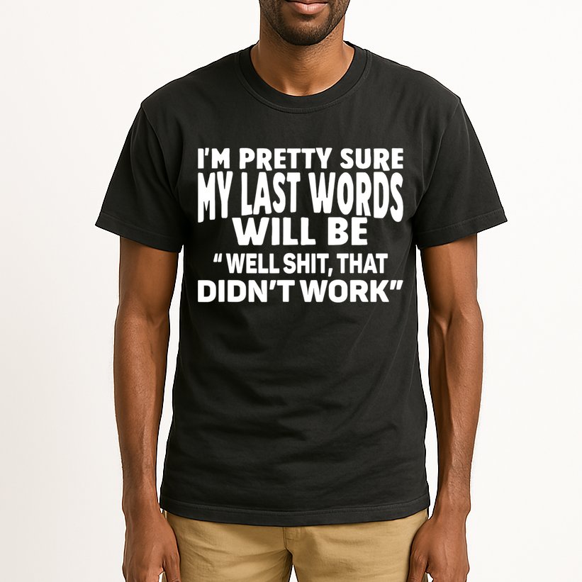 Im Pretty Sure My Last Words Will Be Humor Sarcastic Tall T-Shirt