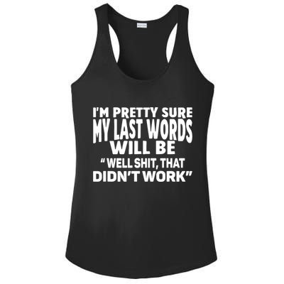 Im Pretty Sure My Last Words Will Be Humor Sarcastic Ladies PosiCharge Competitor Racerback Tank