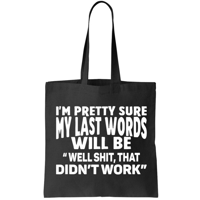 Im Pretty Sure My Last Words Will Be Humor Sarcastic Bag