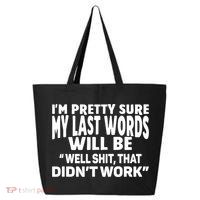 Im Pretty Sure My Last Words Will Be Humor Sarcastic 25L Jumbo Tote