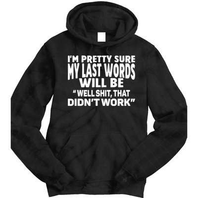 Im Pretty Sure My Last Words Will Be Humor Sarcastic Tie Dye Hoodie