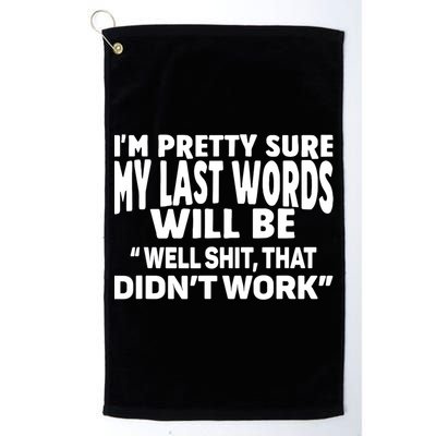 Im Pretty Sure My Last Words Will Be Humor Sarcastic Golf Towel