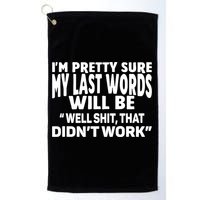 Im Pretty Sure My Last Words Will Be Humor Sarcastic Golf Towel