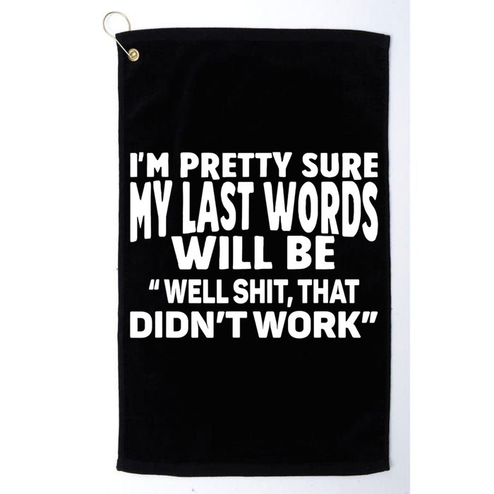 Im Pretty Sure My Last Words Will Be Humor Sarcastic Golf Towel