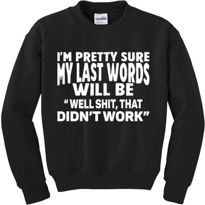 Im Pretty Sure My Last Words Will Be Humor Sarcastic Kids Sweatshirt