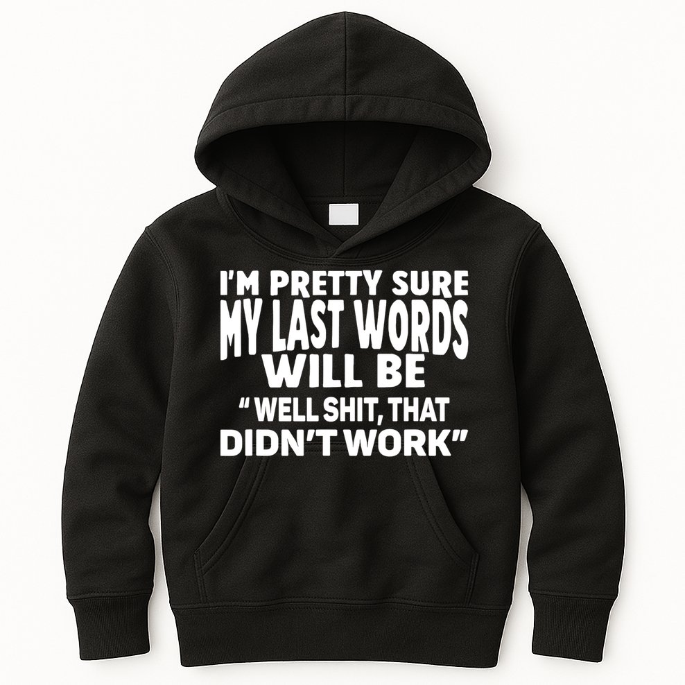 Im Pretty Sure My Last Words Will Be Humor Sarcastic Kids Hoodie