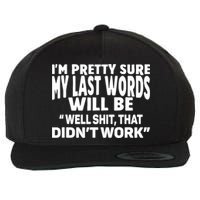 Im Pretty Sure My Last Words Will Be Humor Sarcastic Wool Snapback Cap