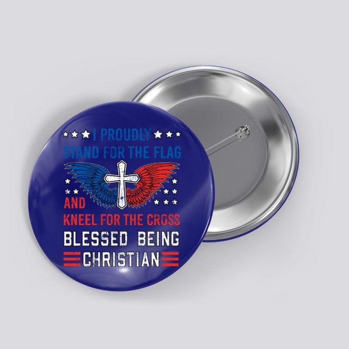 I Proudly Stand For The Flag And Kneel For The Cross Usa Funny Gift Button