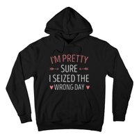 Im Pretty Sure I Seized The Wrong Day Funny Mom Saying Hoodie