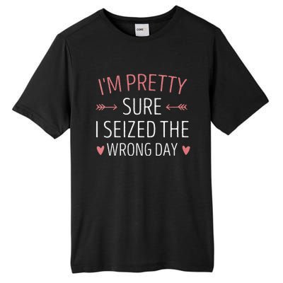 Im Pretty Sure I Seized The Wrong Day Funny Mom Saying Tall Fusion ChromaSoft Performance T-Shirt