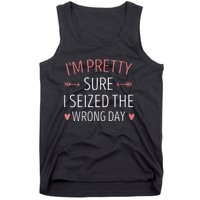 Im Pretty Sure I Seized The Wrong Day Funny Mom Saying Tank Top